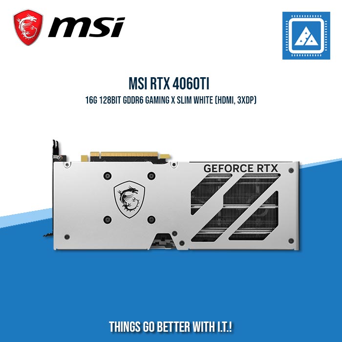 MSI RTX 4060TI 16G 128BIT GDDR6 GAMING X SLIM WHITE (HDMI, 3XDP) MSI RTX 4060TI 16G 128BIT GDDR6 GAMING X SLIM WHITE (HDMI, 3XDP)